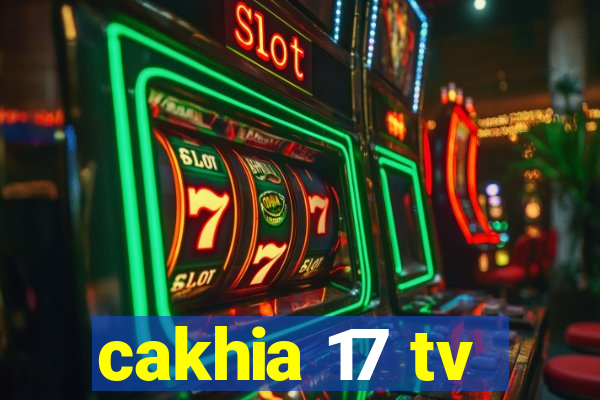 cakhia 17 tv