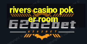 rivers casino poker room