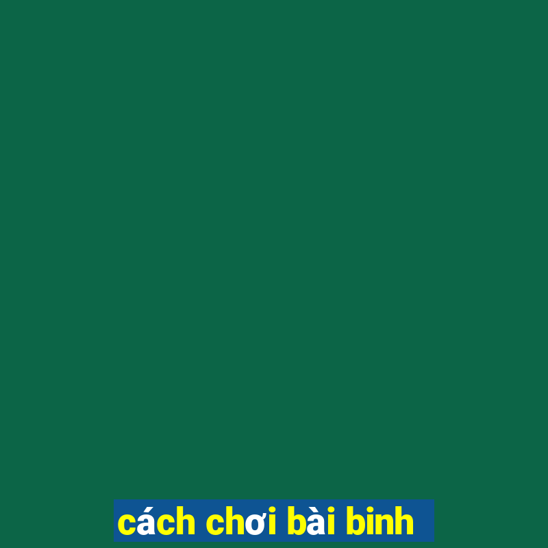 cách chơi bài binh