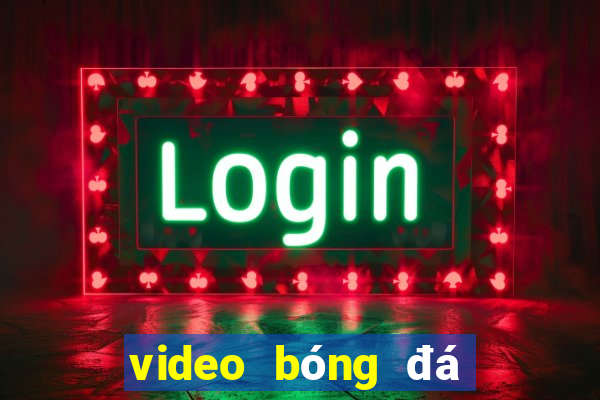 video bóng đá hôm nay