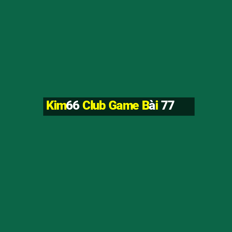 Kim66 Club Game Bài 77