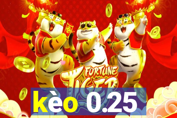 kèo 0.25