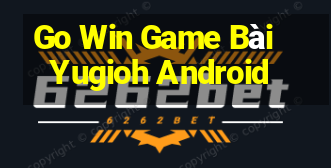 Go Win Game Bài Yugioh Android