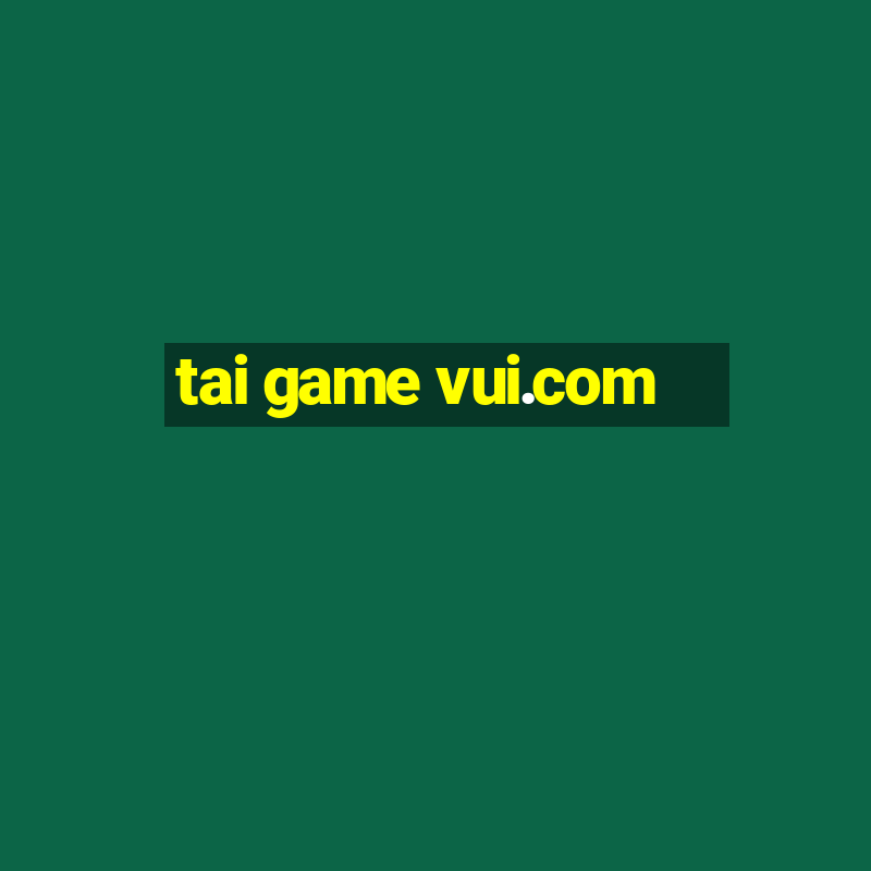 tai game vui.com