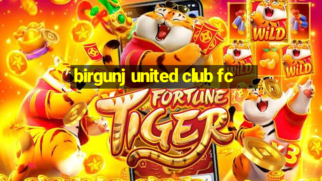 birgunj united club fc