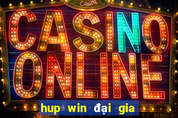 hup win đại gia nổ hũ