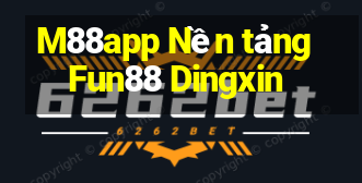 M88app Nền tảng Fun88 Dingxin