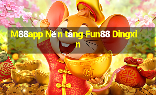 M88app Nền tảng Fun88 Dingxin