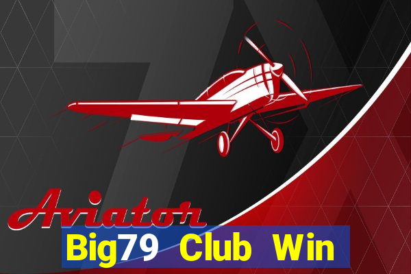 Big79 Club Win Game Bài