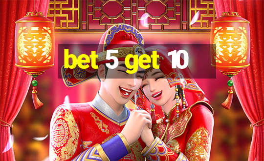 bet 5 get 10