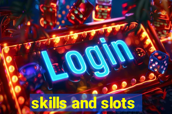 skills and slots