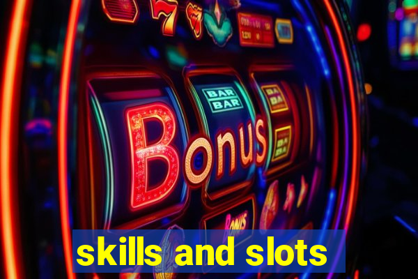 skills and slots