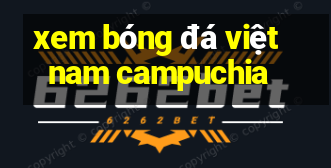 xem bóng đá việt nam campuchia