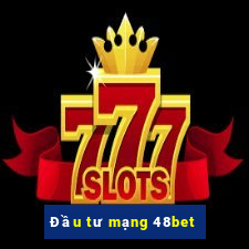 Đầu tư mạng 48bet