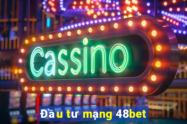 Đầu tư mạng 48bet