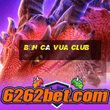 bắn cá vua club