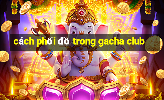 cách phối đồ trong gacha club