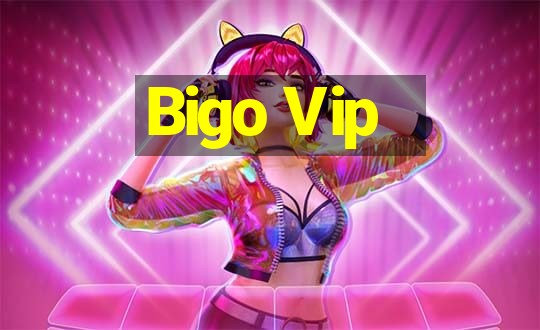 Bigo Vip