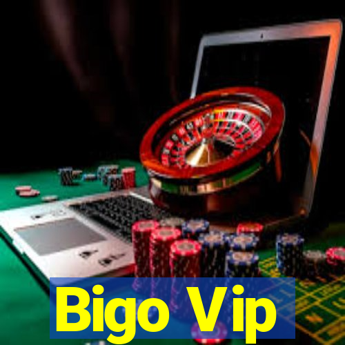 Bigo Vip