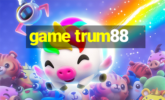 game trum88