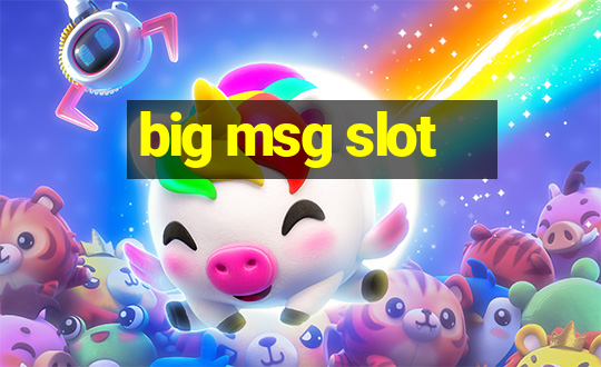 big msg slot