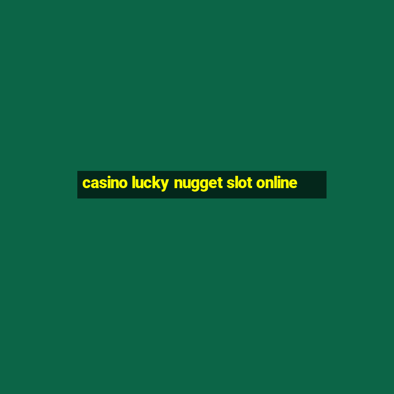 casino lucky nugget slot online