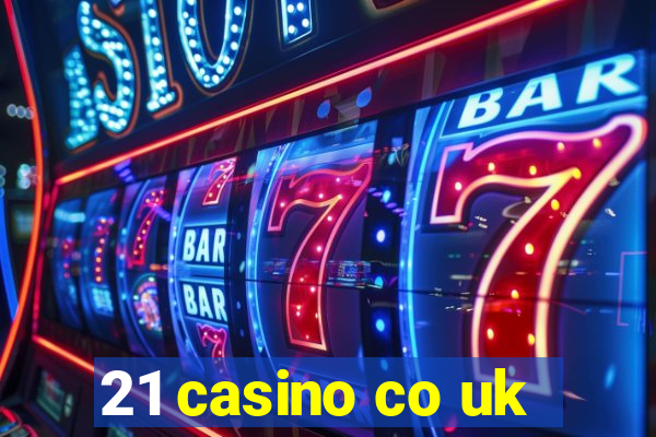 21 casino co uk