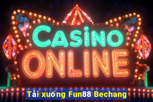 Tải xuống Fun88 Bechang