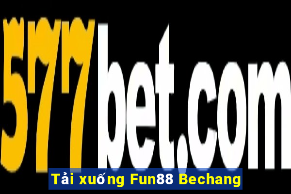 Tải xuống Fun88 Bechang