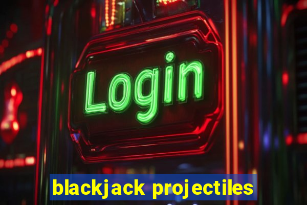 blackjack projectiles