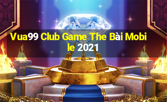 Vua99 Club Game The Bài Mobile 2021