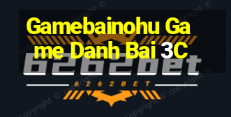 Gamebainohu Game Danh Bai 3C