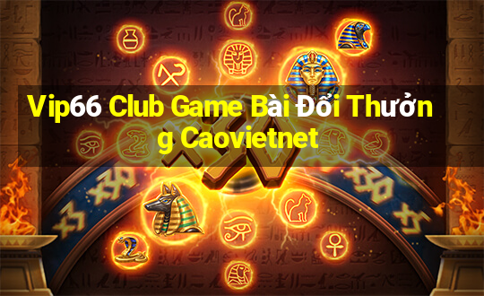 Vip66 Club Game Bài Đổi Thưởng Caovietnet