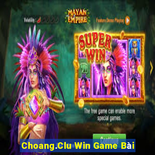 Choang.Clu Win Game Bài