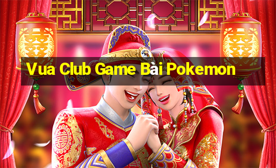 Vua Club Game Bài Pokemon