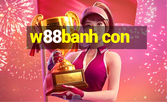 w88banh con