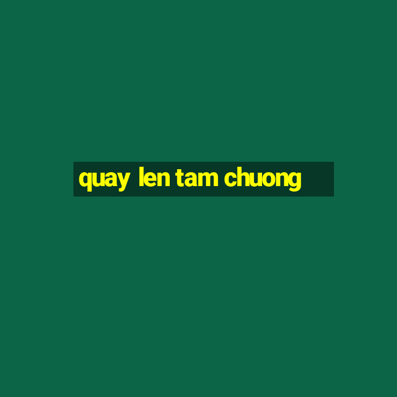 quay len tam chuong