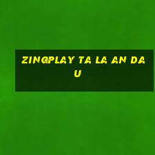 zingplay ta la an dau