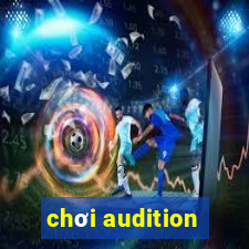 chơi audition