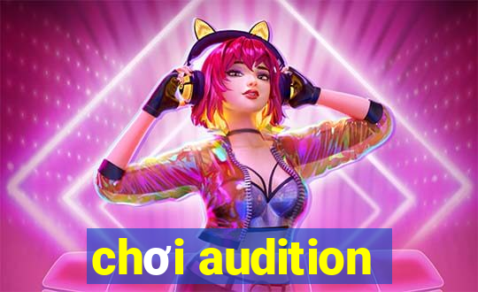 chơi audition