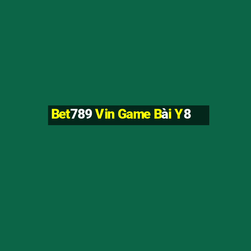 Bet789 Vin Game Bài Y8