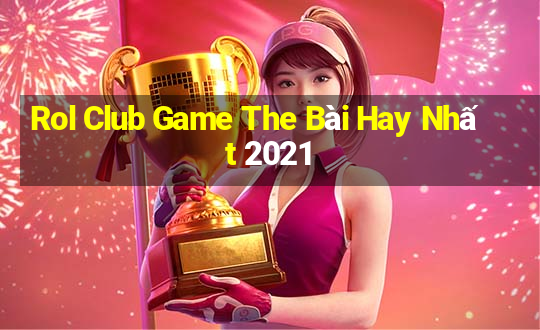 Rol Club Game The Bài Hay Nhất 2021