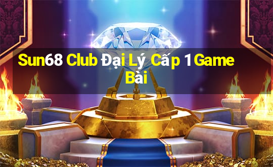 Sun68 Club Đại Lý Cấp 1 Game Bài