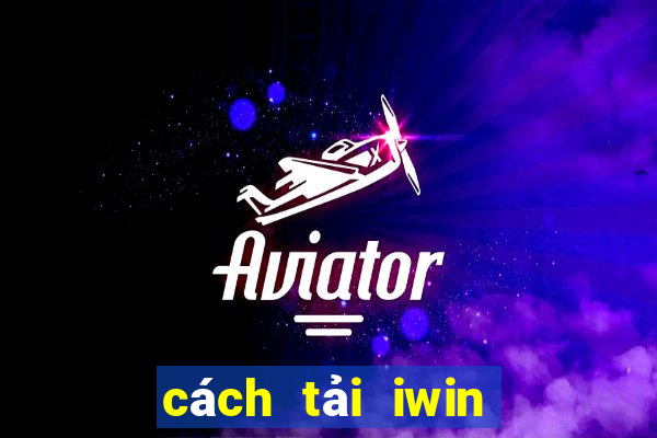 cách tải iwin về điện thoại