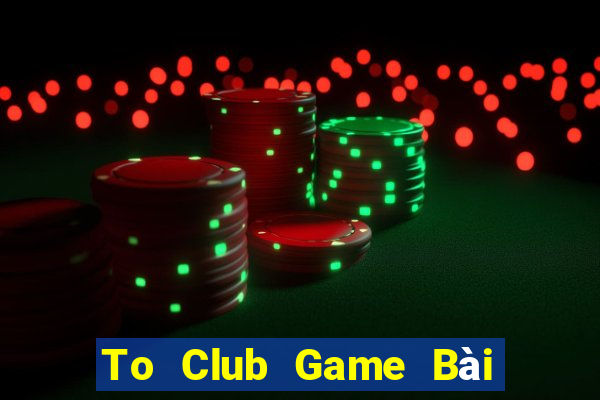 To Club Game Bài 3 Cây Đổi Thưởng