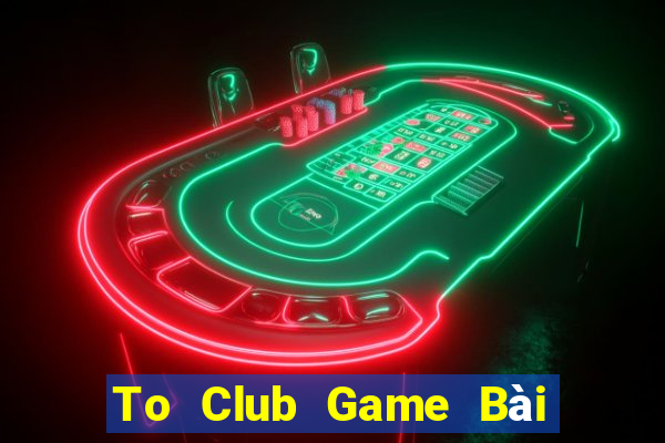 To Club Game Bài 3 Cây Đổi Thưởng