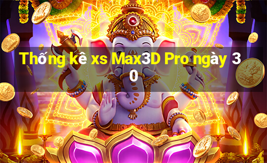 Thống kê xs Max3D Pro ngày 30