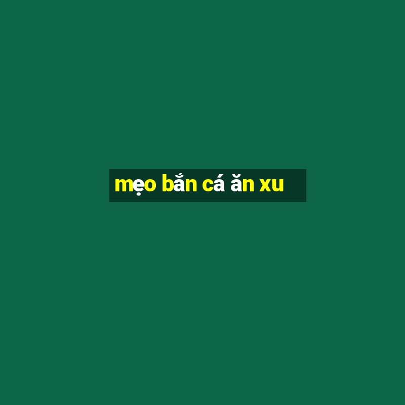 mẹo bắn cá ăn xu