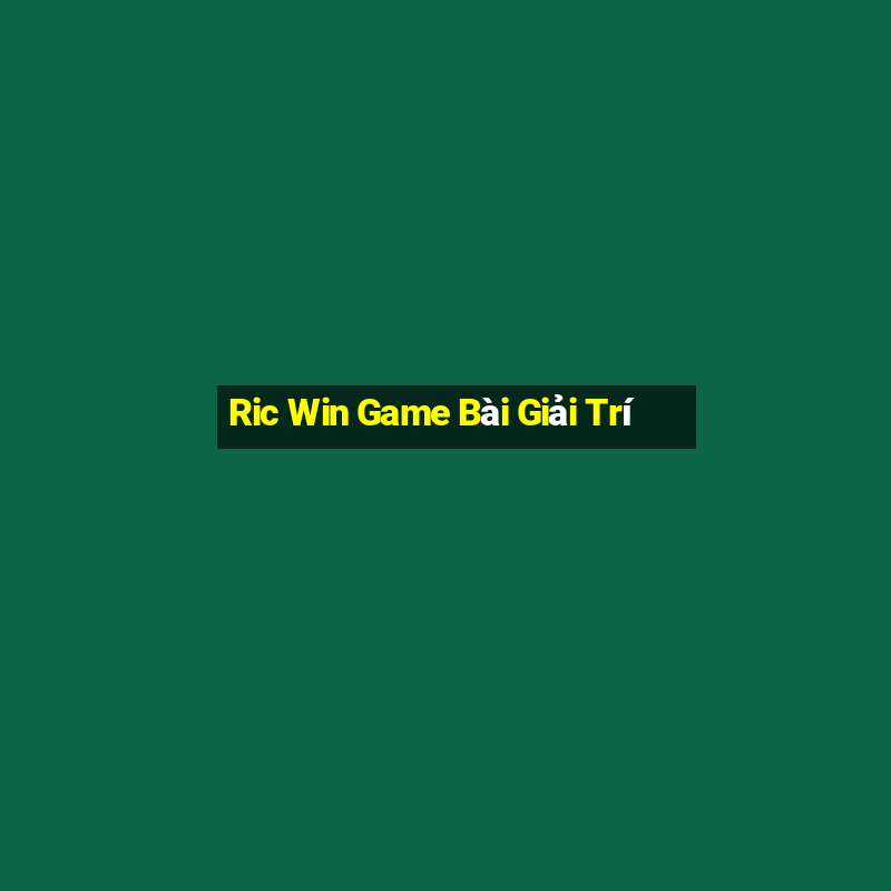 Ric Win Game Bài Giải Trí