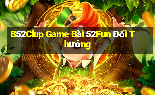 B52Clup Game Bài 52Fun Đổi Thưởng